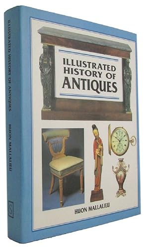 Immagine del venditore per THE ILLUSTRATED HISTORY OF ANTIQUES: the essential reference for all antique lovers and collectors venduto da Kay Craddock - Antiquarian Bookseller