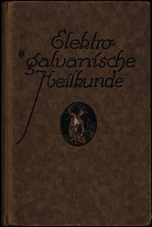 Elektro-galvanische Heilkunde. Ein Handbuch zur Selbstbehandlung für Kranke und Gesunde. Herausge...