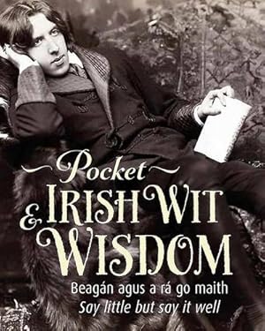 Seller image for Pocket Irish Wit & Wisdom : Say Little But Say It Well for sale by Smartbuy
