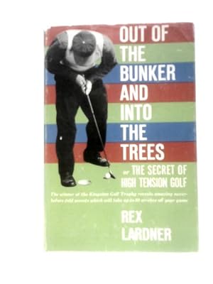 Imagen del vendedor de Out Of The Bunker And Into The Trees; Or, The Secret Of High-tension Golf a la venta por World of Rare Books