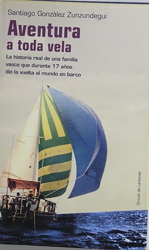 Immagine del venditore per Aventura a toda vela la historia real de una familia vasca que durante 17 aos dio la vuelta al mundo en barco venduto da Librera Alonso Quijano