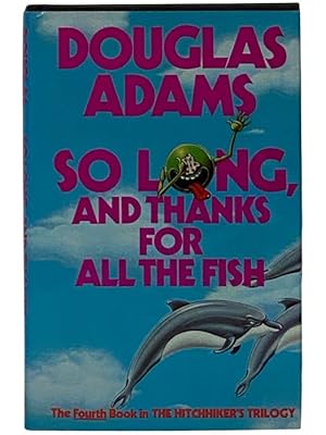 Immagine del venditore per So Long, and Thanks for All the Fish (The Hitchhiker's Trilogy, Book 4) venduto da Yesterday's Muse, ABAA, ILAB, IOBA