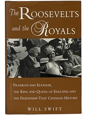 Seller image for The Roosevelts and the Royals: Franklin and Eleanor, the King and Queen of England, and the Friendship That Changed History for sale by Yesterday's Muse, ABAA, ILAB, IOBA