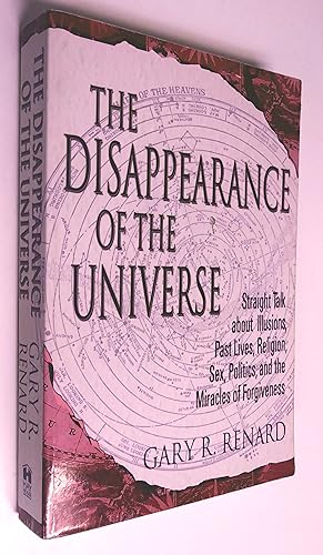 Seller image for The Disappearance of the Universe: Straight Talk About Illusions, Past Lives, Religion, Sex, Politics, and the Miracles of Forgiveness for sale by Livresse