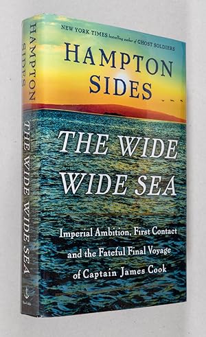 The Wide Wide Sea; Imperial Ambition, First Contact and the Fateful Final Voyage of Captain James...