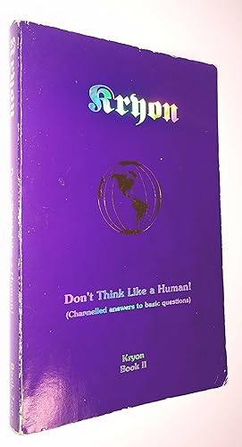 Seller image for Don't Think Like a Human : Channelled Answers to Basic Questions - Kryon Book II for sale by Livresse