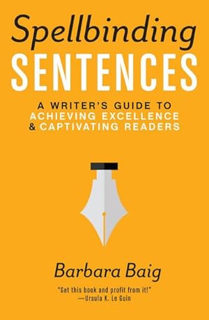 Bild des Verkufers fr Spellbinding Sentences: A Writer's Guide to Achieving Excellence and Captivating Readers zum Verkauf von AHA-BUCH GmbH