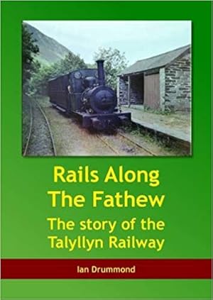 Rails Along the Fathew: The Story of the Talyllyn Railway