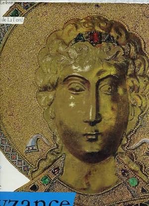 L'Art de Byzance - Collection l'art et les grandes civilisations.