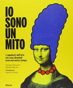 Seller image for Io sono un mito I capolavori dell'arte che sono diventati icone del nostro tempo for sale by Di Mano in Mano Soc. Coop