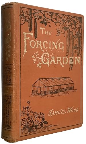 The Forcing Garden or how to grow early fruits, flowers, and Vegetables