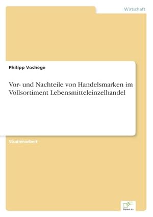 Immagine del venditore per Vor- und Nachteile von Handelsmarken im Vollsortiment Lebensmitteleinzelhandel venduto da Rheinberg-Buch Andreas Meier eK