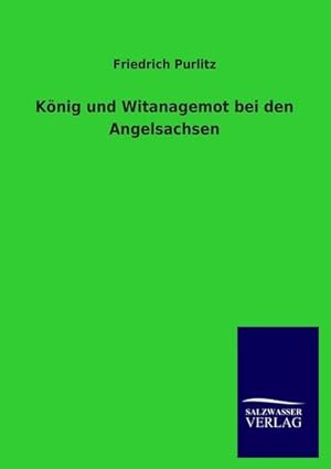 Bild des Verkufers fr Knig und Witanagemot bei den Angelsachsen zum Verkauf von Rheinberg-Buch Andreas Meier eK