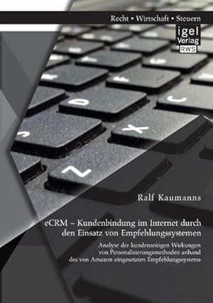 Seller image for eCRM   Kundenbindung im Internet durch den Einsatz von Empfehlungssystemen: Analyse der kundenseitigen Wirkungen von Personalisierungsmethoden anhand des von Amazon eingesetzten Empfehlungssystems for sale by Rheinberg-Buch Andreas Meier eK