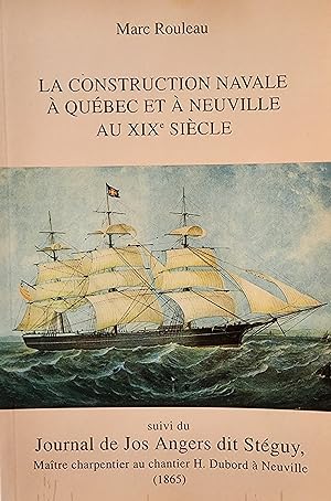 La construction navale à Québec et à Neuville au XIXe siècle, suivi du Journal de Jos Angers dit ...