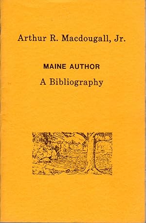 Arthur R. Macdougall, Jr. Maine Author, A Bibliography
