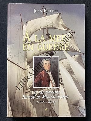 A LA MER, EN GUERRE VIE DU CORSAIRE RIPAUD DE MONTAUDEVERT (1755-1814)