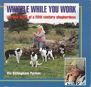 Imagen del vendedor de Whistle While You Work: Life and Times of a 20th Century Shepherdess a la venta por WeBuyBooks