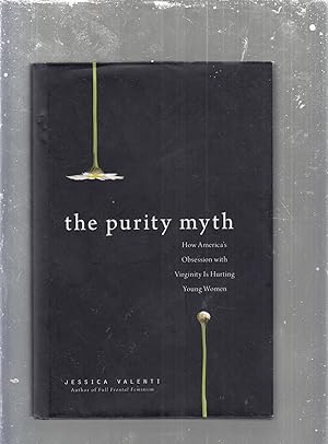 Immagine del venditore per The Purity Myth: How America's Obsession with Virginity is Hurting Young Women venduto da Old Book Shop of Bordentown (ABAA, ILAB)