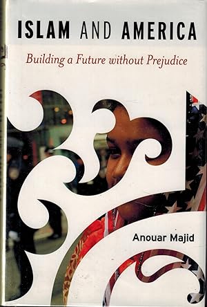 Islam and America - Building A Future Without Prejudice - SIGNED
