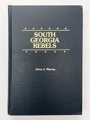 South Georgia Rebels The True Wartime Experiences of the 26th Regiment Georgia Volunteer Infantry...