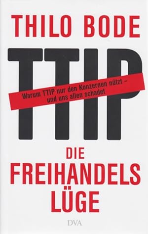 Immagine del venditore per Die Freihandelslge : Warum TTIP nur den Konzernen ntzt - und uns allen schadet. venduto da TF-Versandhandel - Preise inkl. MwSt.