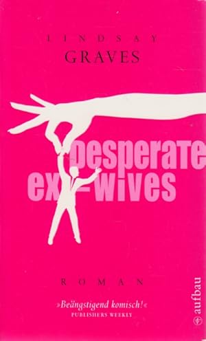 Seller image for Desperate Ex-Wives : Roman. for sale by TF-Versandhandel - Preise inkl. MwSt.