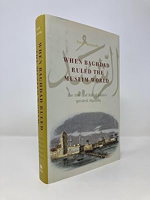 Seller image for When Baghdad Ruled the Muslim World: The Rise and Fall of Islam's Greatest Dynasty for sale by Southampton Books