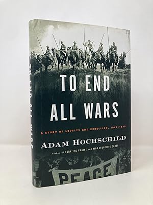 Seller image for To End All Wars: A Story of Loyalty and Rebellion, 1914-1918 for sale by Southampton Books