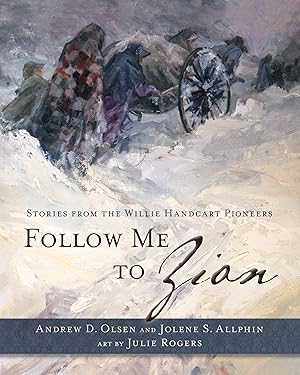 Follow Me to Zion; Stories from the Willie Handcart Pioneers