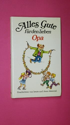 Bild des Verkufers fr ALLES GUTE FR DEN LIEBEN OPA. Geschichten von heute u. Anno dazumal zum Verkauf von Butterfly Books GmbH & Co. KG