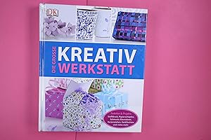 DIE GROSSE KREATIVWERKSTATT. Techniken & Projekte: Stoffdruck, Papierschöpfen, Schmuck, Glasmaler...