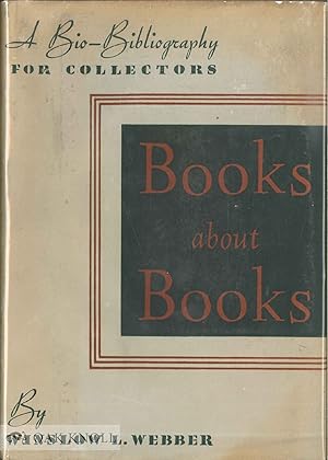 BOOKS ABOUT BOOKS A BIO-BIBLIOGRAPHY FOR COLLECTORS