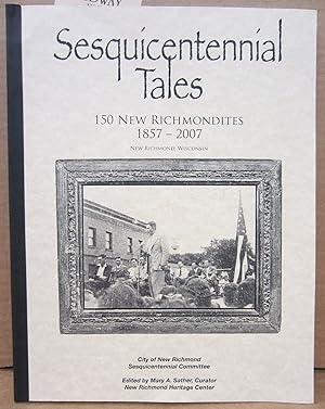 Sesquicentennial Tales: 150 New Richmondites 1857 - 2007, New Richmond Wisconsin