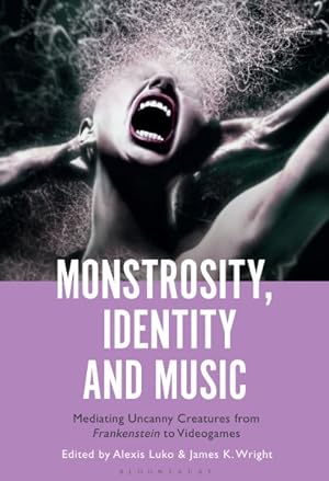 Immagine del venditore per Monstrosity, Identity and Music : Mediating Uncanny Creatures from Frankenstein to Videogames venduto da GreatBookPrices