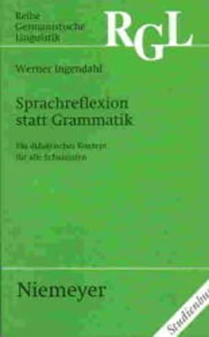 Seller image for Sprachreflexion statt Grammatik. Ein didaktisches Konzept fr alle Schulstufen. (=Reihe Germanistische Linguistik ; Kollegbuch 211). for sale by Antiquariat Thomas Haker GmbH & Co. KG