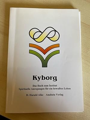 Imagen del vendedor de Kyborg : das Buch zum Institut ; spirituelle Anregungen fr ein bewusstes Leben. [D. Harald Alke] a la venta por Bcherbazaar