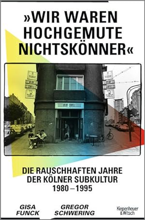 Seller image for Wir waren hochgemute Nichtsknner: Die rauschhaften Jahre der Klner Subkultur 1980?1995 for sale by Express-Buchversand