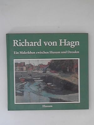 Seller image for Richard von Hagn - Ein Malerleben zwischen Husum und Dresden for sale by ANTIQUARIAT FRDEBUCH Inh.Michael Simon