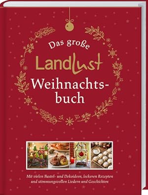 Bild des Verkufers fr Das groe Landlust-Weihnachtsbuch. Mit vielen Bastel- und Dekoideen, leckeren Rezepten und stimmungsvollen Liedern und Gedichten. zum Verkauf von A43 Kulturgut