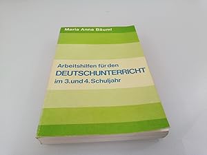 Arbeitshilfen für den Deutschunterricht im 3. [dritten] und 4. [vierten] Schuljahr Maria Anna Bäuml