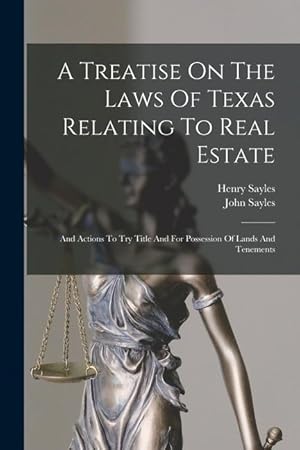 Bild des Verkufers fr A Treatise On The Laws Of Texas Relating To Real Estate: And Actions To Try Title And For Possession Of Lands And Tenements zum Verkauf von moluna