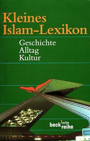 Kleines Islam-Lexikon : Geschichte, Alltag, Kultur. Unter Mitarb. von Friederike Stolleis / Beck'...
