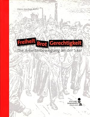 Image du vendeur pour Freiheit, Brot, Gerechtigkeit! : Die Arbeiterbewegung an der Saar. Stiftung Demokratie Saarland. [Hans Joachim Khn] mis en vente par Versandantiquariat Nussbaum