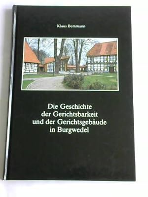 Seller image for Die Geschichte der Gerichtsbarkeit und der Gerichtsgebude in Burgwedel for sale by Celler Versandantiquariat