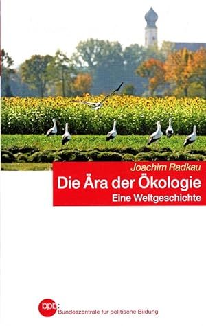 Bild des Verkufers fr Die ra der kologie : Eine Weltgeschichte. Bpb, Bundeszentrale fr Politische Bildung / Bundeszentrale fr Politische Bildung: Schriftenreihe ; Bd. 1090 zum Verkauf von Versandantiquariat Nussbaum