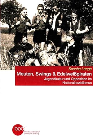 Seller image for Meuten, Swings & Edelweipiraten : Jugendkultur und Opposition im Nationalsozialismus. for sale by Versandantiquariat Nussbaum