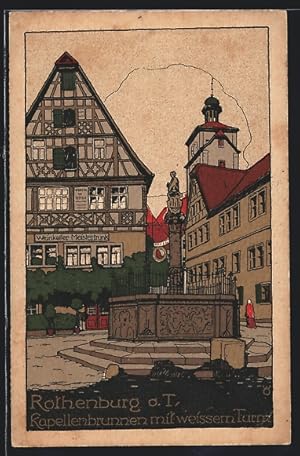 Steindruck-Ansichtskarte Rothenburg o. d. Tauber, Kapellenbrunnen mit weissem Turm