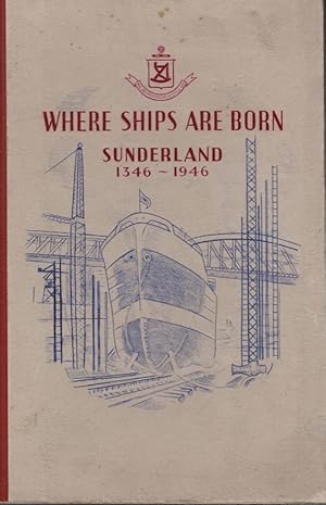 Image du vendeur pour Where Ships are Born. Sunderland 1346-1946. A History of Shipbuilding on the River Wear mis en vente par Barter Books Ltd