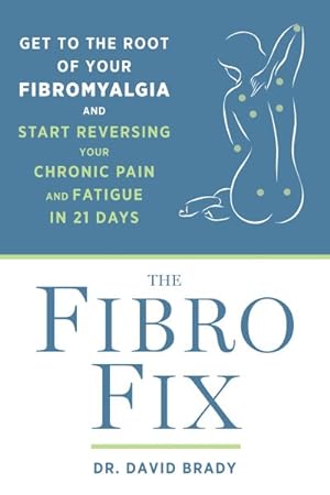 Image du vendeur pour Fibro Fix : Get to the Root of Your Fibromyalgia and Start Reversing Your Chronic Pain and Fatigue in 21 Days mis en vente par GreatBookPrices